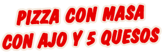 Pizza con masa con ajo y 5 quesos